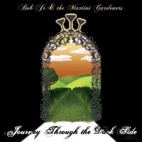 Journey Through the Dark Side by Bob Jr & the Martini Gardeners
