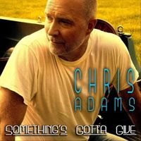 Something's Gotta Give by Chris Adams