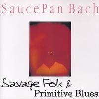 Savage Folk and Primitive Blues by Saucepan Bach