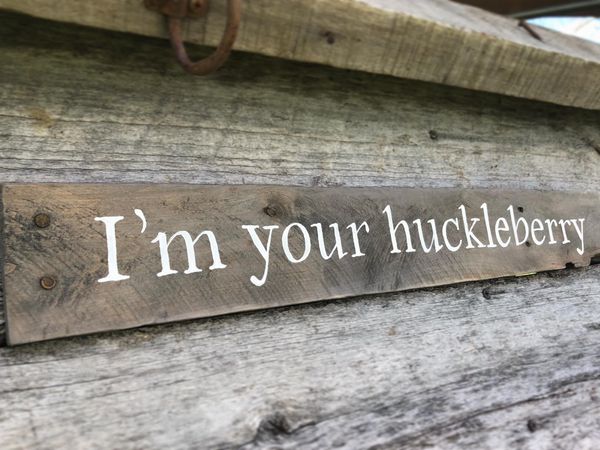 I'm Your Huckleberry Reclaimed Wood Sign