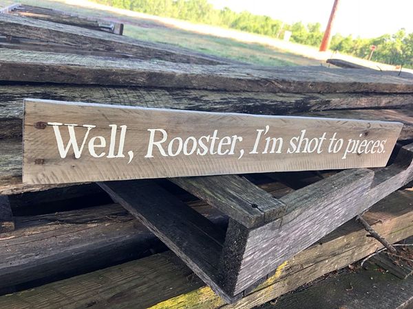 Well Rooster I'm Shot To Pieces Reclaimed Wood Sign