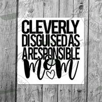Cleverly Disguised As a Responsible Mom SVG