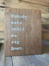 Nobody Eats Until We Say Amen Hand-Painted Wood Sign