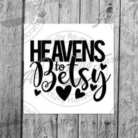 Heavens To Betsy Downloadable SVG File