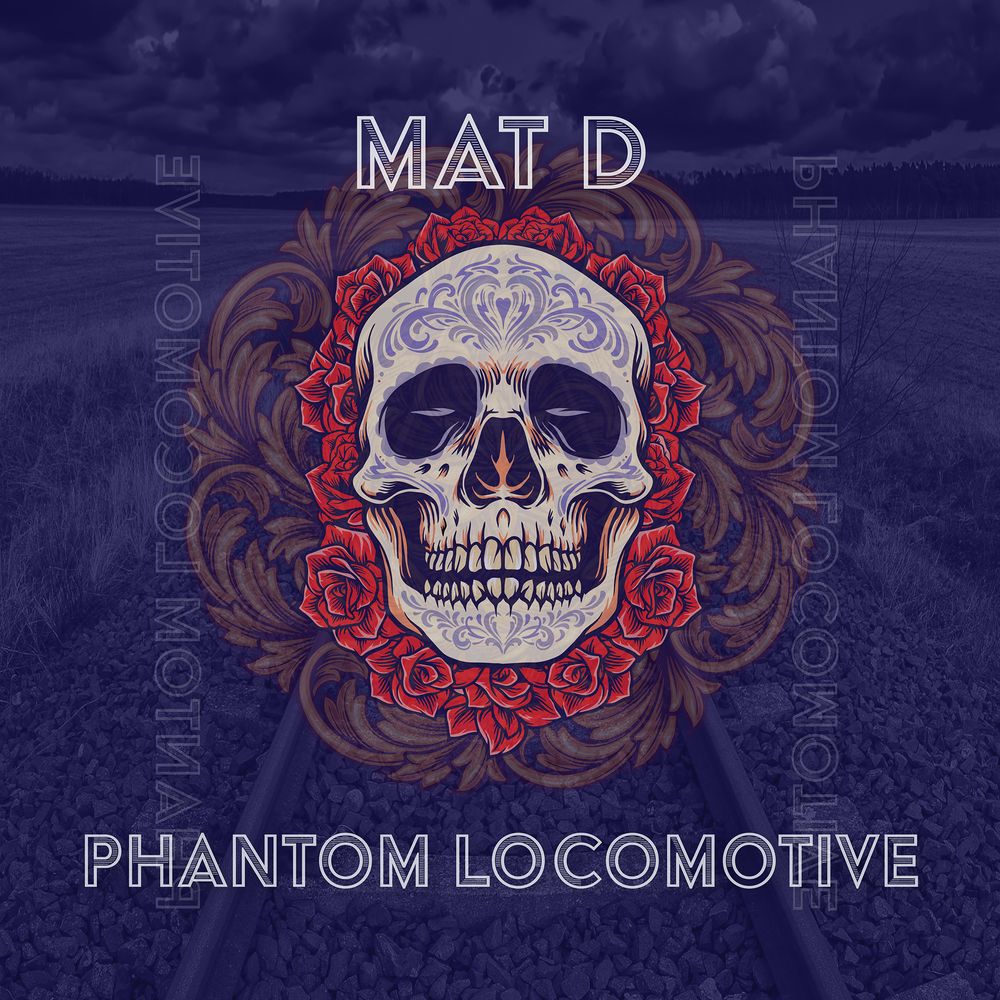 Phantom Locomotive - The Latest Album from Singer Songwriter Mat D - Produced by Mark Dahm 