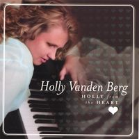 Holly from the Heart - Debut Album! by Holly VandenBerg