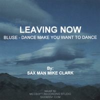 Leaving Now by Sax Man Mike Clark