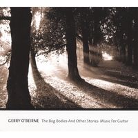 The Bog Bodies And Other Stories: Music For Guitar by Gerry O'Beirne