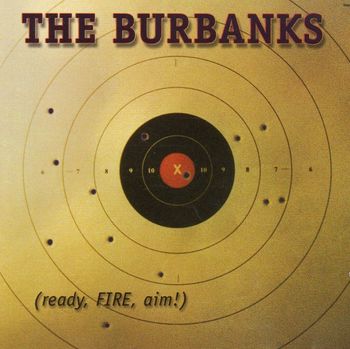 The Burbanks - Ready, Fire, Aim 2000 - Guitars & Vocals
