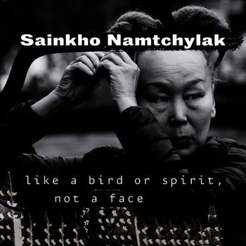 "Like a bird or spirit, not a face" Cover for throat singer Sainkho Namtchylak, extraordinary artist from Tuva.
