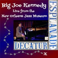 Live from the New Orleans Jazz Museum by BIG JOE KENNEDY