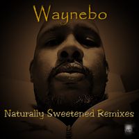 Naturally Sweetened Remixes by Waynebo