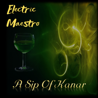 A Sip Of Kanar by Electric Maestro