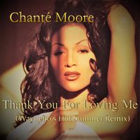 Thank U 4 Loving Me (Waynebo's Hot Summer Remix) by Chante Moore