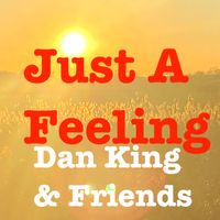 Just A Feeling by Dan King and Friends