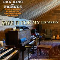 Save It For My Honey  by Dan King and Friends