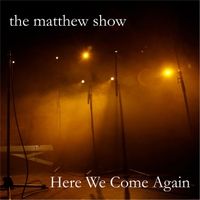 Here We Come Again by The Matthew Show