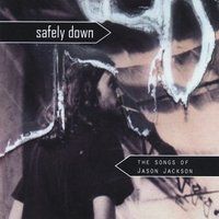 Safely Down: The Songs of Jason Jackson by Various Artists
