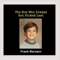 The Boy Who Always Got Picked Last by Frank Marzano