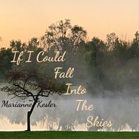 If I Could Fall Into The Skies by Marianne Kesler