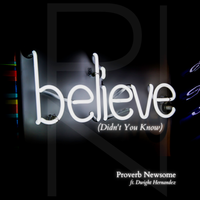 New Single Believe (Didn't You know) ft. Dwight Hernandez Releases!!!