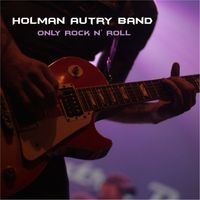 Only Rock 'n Roll by Holman Autry Band