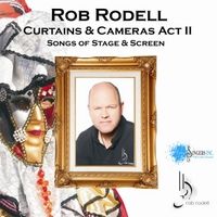 Curtains & Cameras, Act II: Songs of Stage & Screen by Rob Rodell