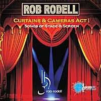Curtains & Cameras, Act I: Songs of Stage & Screen by Rob Rodell