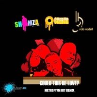 Could This Be Love (Shimza & Cuebur Metro / YFM Hit Remix) by Rob Rodell