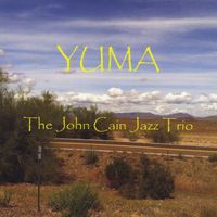 The John Cain Jazz Trio: Yuma by John Cain