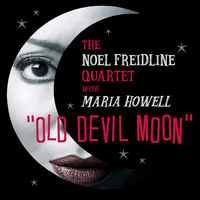 Old Devil Moon by Noel Freidline Quartet with Maria Howell