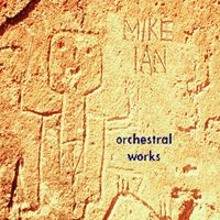 Orchestral Works Volume One by mike ian