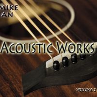 Acoustic Works Volume Two by mike ian