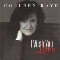 I Wish You Love by Colleen Raye