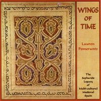 Wings Of Time - The Sephardic Legacy of Multi-Cultural Medieval Spain by Lauren Pomerantz