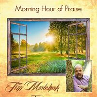 Morning Hour of Praise by Tim Malchak