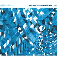 Mind-Ear-Ladder by Alex Merritt/Steve Fishwick Quintet