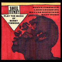Soul Time! Steve Fishwick/Leon Greening Quartet Play the Music of Bobby Timmons.