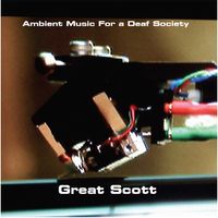 Ambient Music For a Deaf Society by Great Scott