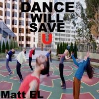 Dance Will Save U by Matt El