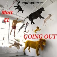 Going Out by Matt El