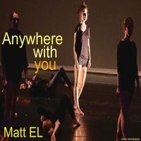 Anywhere with You by Matt El