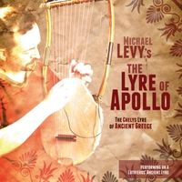 The Lyre of Apollo: The Chelys Lyre of Ancient Greece by Michael Levy