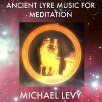 Ancient Lyre Music for Meditation by Michael Levy