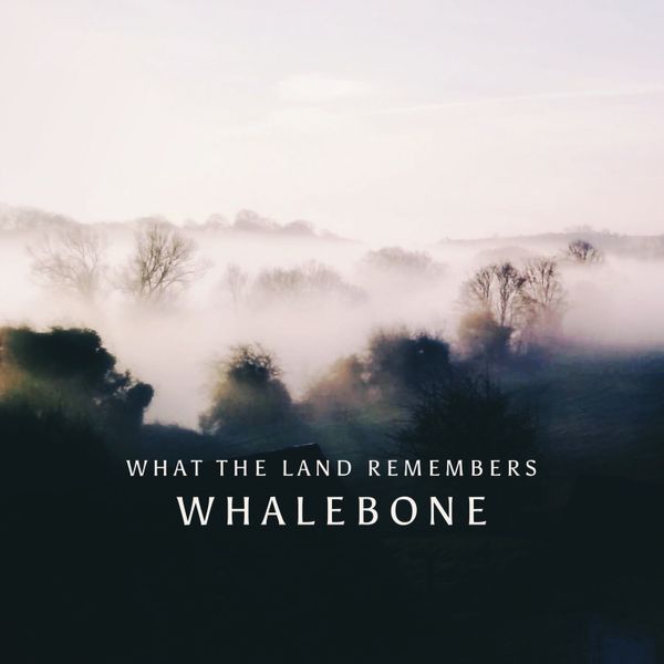 What the Land Remembers - Whalebone