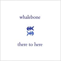 There to Here by Whalebone