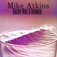 Daddy Was a Drinker by Mike Atkins