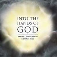 Into the Hands of God by Bhavani Lorraine Nelson with Mark Kelso