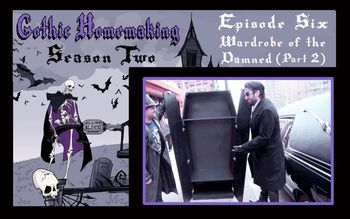 Gothic Homemaking Episode Six
