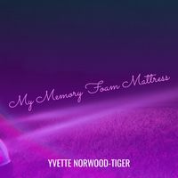 My Memory Foam Mattress (Don't Remember Me) by Yvette Norwood-Tiger